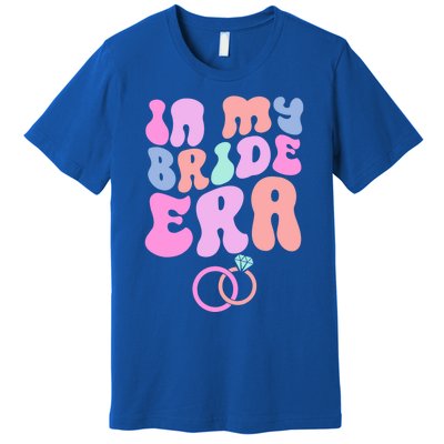 In My Bride Era Bachelorette Engaget Party Wedding Day Cool Gift Premium T-Shirt