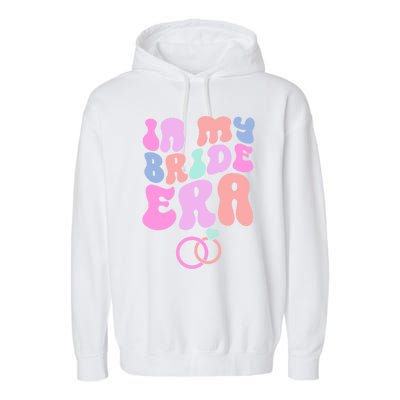 In My Bride Era Bachelorette Engaget Party Wedding Day Cool Gift Garment-Dyed Fleece Hoodie