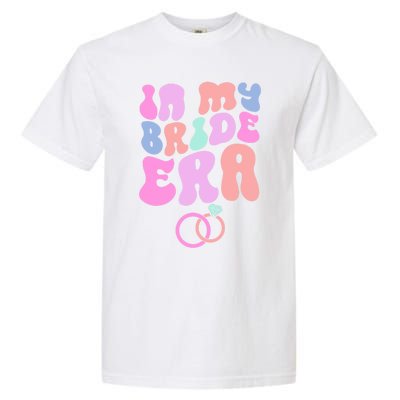 In My Bride Era Bachelorette Engaget Party Wedding Day Cool Gift Garment-Dyed Heavyweight T-Shirt