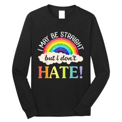 I May Be Straight But I Dont Hate Happy LGBT Month Day To Me Long Sleeve Shirt