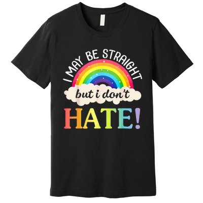 I May Be Straight But I Dont Hate Happy LGBT Month Day To Me Premium T-Shirt