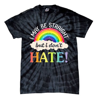 I May Be Straight But I Dont Hate Happy LGBT Month Day To Me Tie-Dye T-Shirt