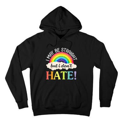 I May Be Straight But I Dont Hate Happy LGBT Month Day To Me Tall Hoodie