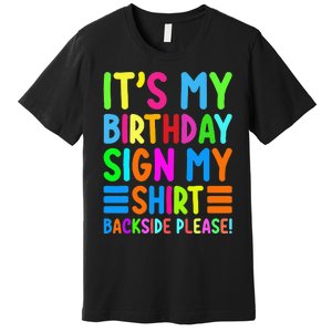 Its My Birthday Sign My Backside Please Funny Birthday Premium T-Shirt