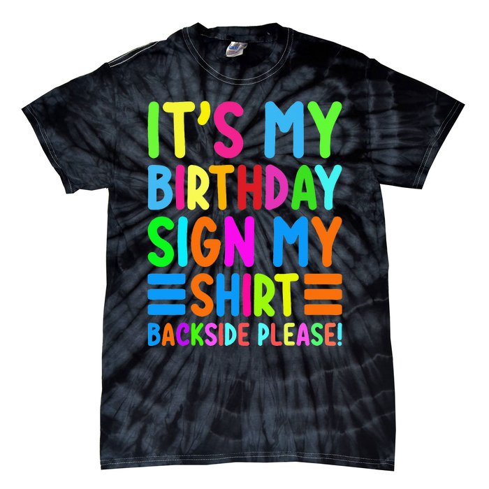 Its My Birthday Sign My Backside Please Funny Birthday Tie-Dye T-Shirt