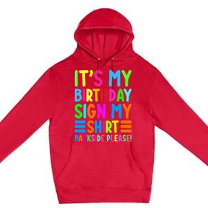 Its My Birthday Sign My Backside Please Funny Birthday Premium Pullover Hoodie