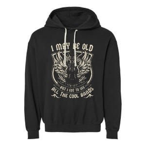 I May Be Old But I Got To See All The Cool Band Rock Concert Garment-Dyed Fleece Hoodie