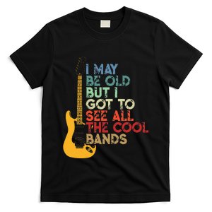 I May Be Old But I Got To See All The Cool Bands T-Shirt