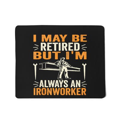 I May Be Retired But IM Always An Ironworker Funny Grandpa Mousepad