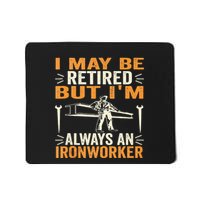 I May Be Retired But IM Always An Ironworker Funny Grandpa Mousepad