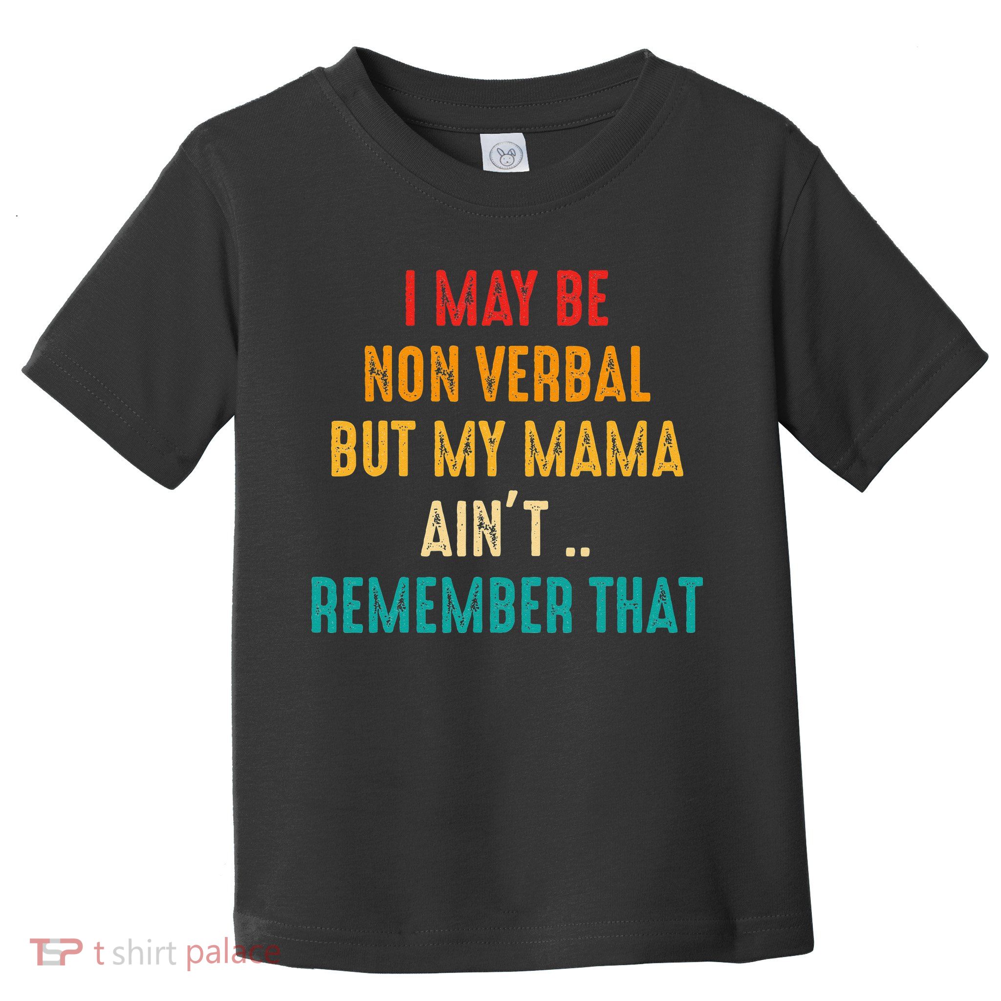I May Be Non Verbal Nonverbal Autism Awareness Toddler T-Shirt