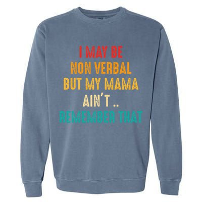 I May Be Non Verbal Nonverbal Autism Awareness Garment-Dyed Sweatshirt