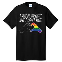 I May Be Straight But Do Not Hate G.A.Y Pride Ally L.G.B.T.Q Lgbt Tall T-Shirt