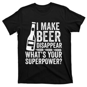 I Make Beer Disappear What's Your Superpower beer T-Shirt