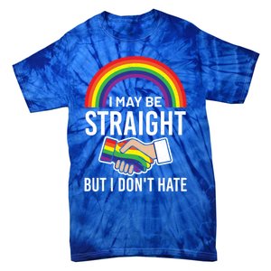 I May Be Straight But I Dont Hate Maybe Lgbt Csd Gift Tie-Dye T-Shirt