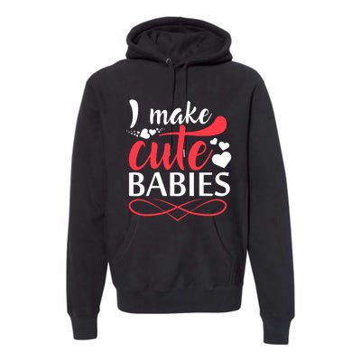 I MAKE CUTE BABIES Premium Hoodie