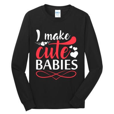 I MAKE CUTE BABIES Tall Long Sleeve T-Shirt