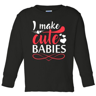 I MAKE CUTE BABIES Toddler Long Sleeve Shirt