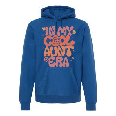 In My Cool Aunt Era Gift Cool Funny Gift For Auntie Meaningful Gift Premium Hoodie