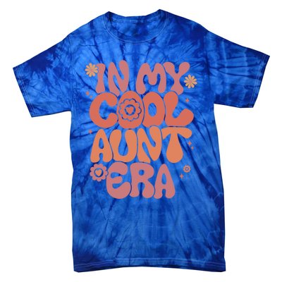 In My Cool Aunt Era Gift Cool Funny Gift For Auntie Meaningful Gift Tie-Dye T-Shirt