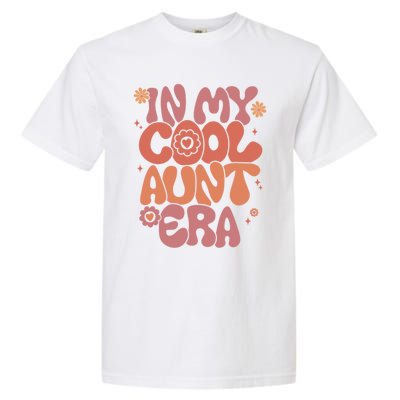 In My Cool Aunt Era Gift Cool Funny Gift For Auntie Meaningful Gift Garment-Dyed Heavyweight T-Shirt