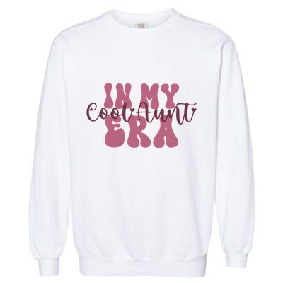 In My Cool Aunt Era Groovy Retro Aunties Gift Garment-Dyed Sweatshirt