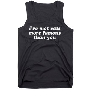 IVe Met Cats More Famous Than You Funny Saying Tank Top