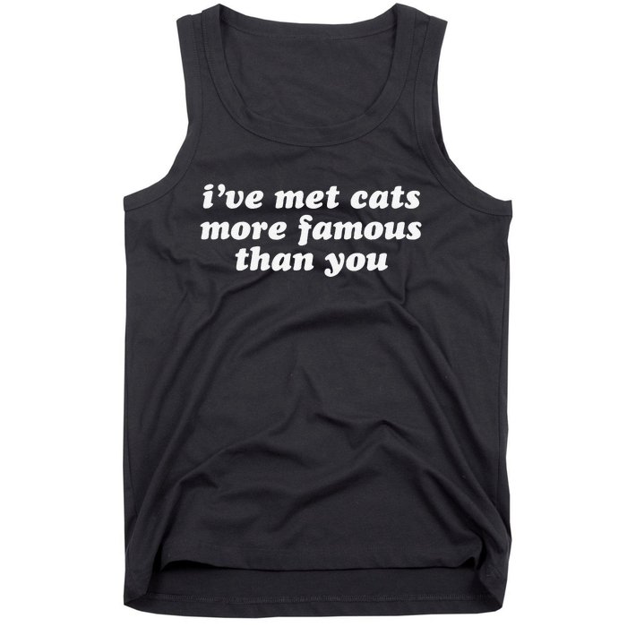 IVe Met Cats More Famous Than You Funny Saying Tank Top