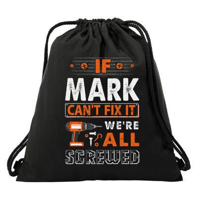 If Mark Can't Fix It We Are All Screwed Drawstring Bag