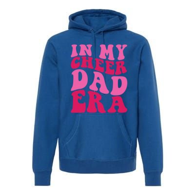 In My Cheer Dad Era Cheerleading Cheerleader Dad Meaningful Gift Premium Hoodie