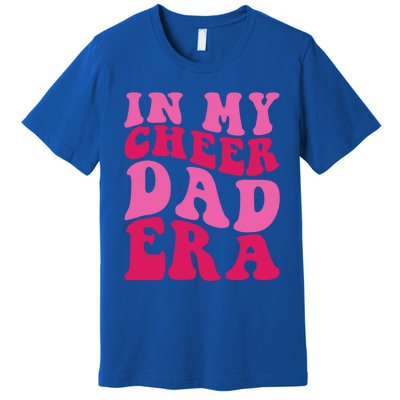 In My Cheer Dad Era Cheerleading Cheerleader Dad Meaningful Gift Premium T-Shirt