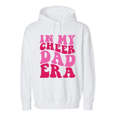 In My Cheer Dad Era Cheerleading Cheerleader Dad Meaningful Gift Garment-Dyed Fleece Hoodie