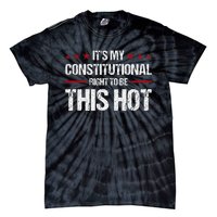 ItS My Constitutional Right To Be This Hot Tie-Dye T-Shirt