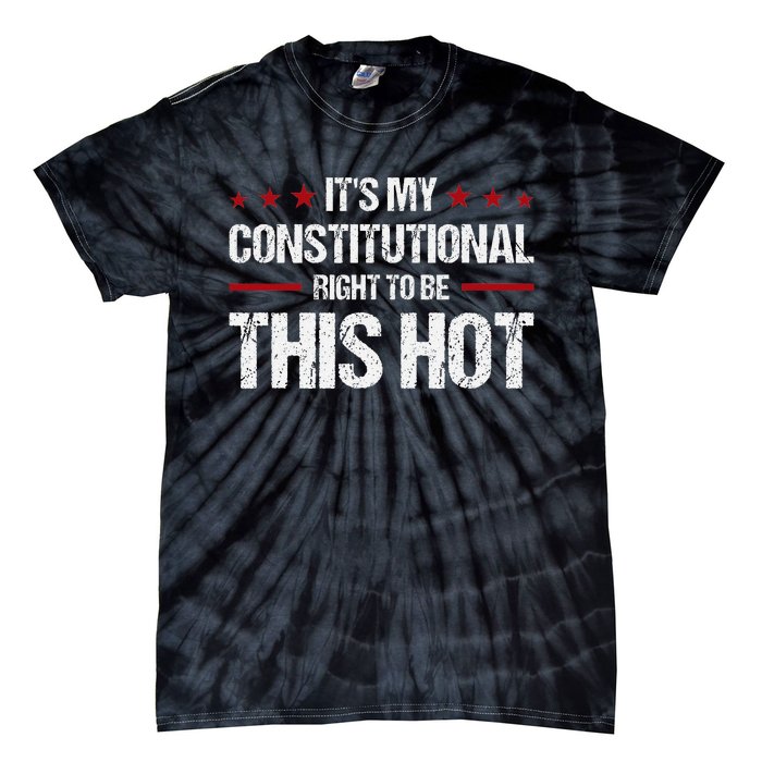 ItS My Constitutional Right To Be This Hot Tie-Dye T-Shirt