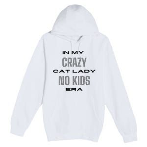 In My Crazy Cat Lady No Era Premium Pullover Hoodie