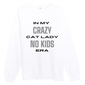 In My Crazy Cat Lady No Era Premium Crewneck Sweatshirt