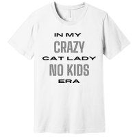 In My Crazy Cat Lady No Era Premium T-Shirt