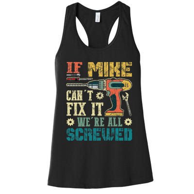 If Mike Cant Fix It Were All Screwed Funny Fathers Gift Women's Racerback Tank