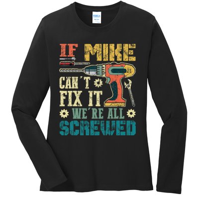 If Mike Cant Fix It Were All Screwed Funny Fathers Gift Ladies Long Sleeve Shirt