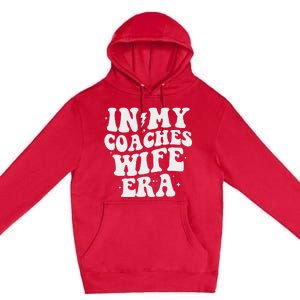 In My Coaches Wife Era Football Basketball Wife Husband Premium Pullover Hoodie