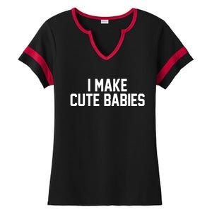 I Make Cute Babies Funny New Dad Mom Gift Ladies Halftime Notch Neck Tee