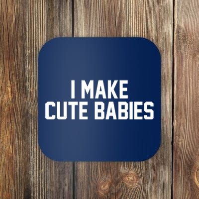 I Make Cute Babies Funny New Dad Mom Gift Coaster