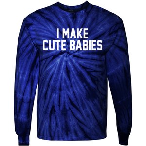 I Make Cute Babies Funny New Dad Mom Gift Tie-Dye Long Sleeve Shirt