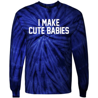 I Make Cute Babies Funny New Dad Mom Gift Tie-Dye Long Sleeve Shirt