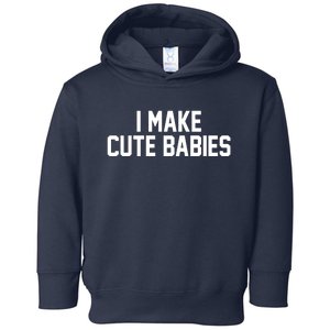 I Make Cute Babies Funny New Dad Mom Gift Toddler Hoodie