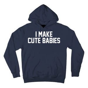 I Make Cute Babies Funny New Dad Mom Gift Tall Hoodie