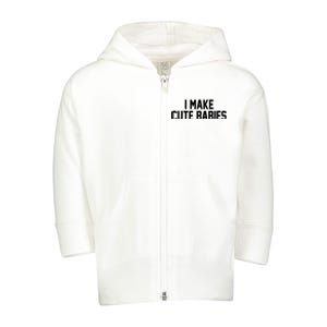 I Make Cute Babies Funny New Dad Mom Gift Toddler Zip Fleece Hoodie