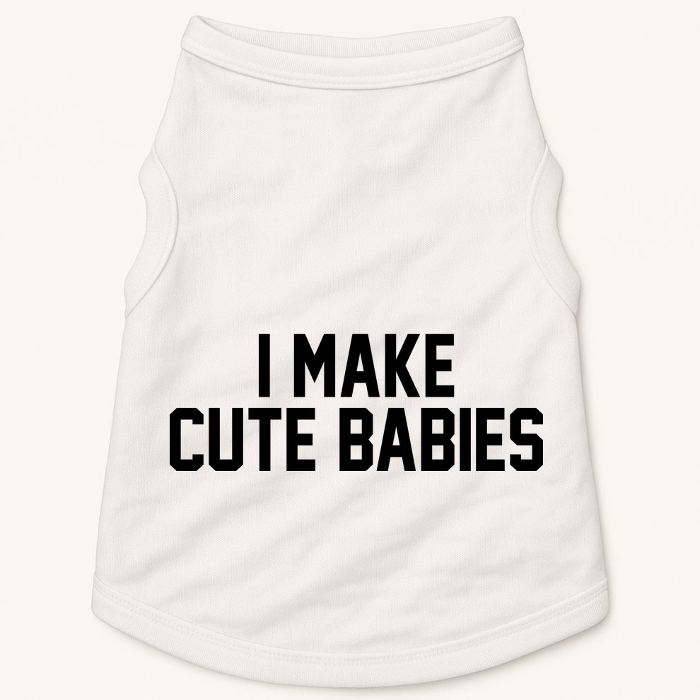 I Make Cute Babies Funny New Dad Mom Gift Doggie Tank