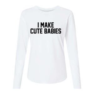 I Make Cute Babies Funny New Dad Mom Gift Womens Cotton Relaxed Long Sleeve T-Shirt