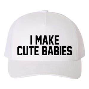 I Make Cute Babies Funny New Dad Mom Gift Yupoong Adult 5-Panel Trucker Hat